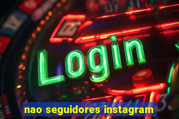 nao seguidores instagram